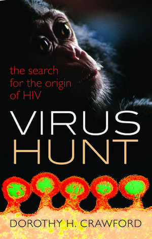 Virus Hunt: The search for the origin of HIV/AIDs de Dorothy H. Crawford