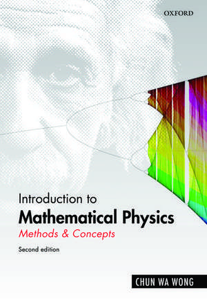 Introduction to Mathematical Physics: Methods & Concepts de Chun Wa Wong