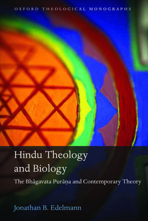 Hindu Theology and Biology: The Bhagavata Purana and Contemporary Theory de Jonathan B. Edelmann