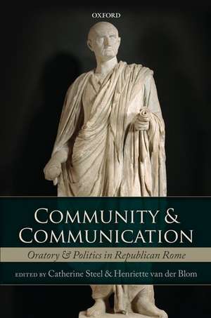 Community and Communication: Oratory and Politics in Republican Rome de Catherine Steel