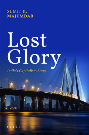 Lost Glory: India's Capitalism Story de Sumit K Majumdar