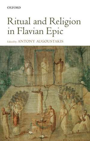 Ritual and Religion in Flavian Epic de Antony Augoustakis