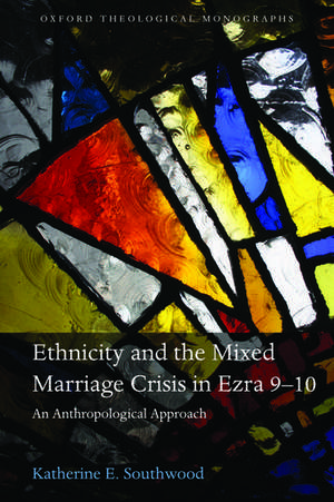 Ethnicity and the Mixed Marriage Crisis in Ezra 9-10: An Anthropological Approach de Katherine E. Southwood