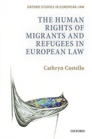 The Human Rights of Migrants and Refugees in European Law de Cathryn Costello