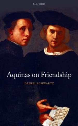 Aquinas on Friendship de Daniel Schwartz