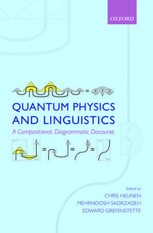 Quantum Physics and Linguistics: A Compositional, Diagrammatic Discourse de Chris Heunen