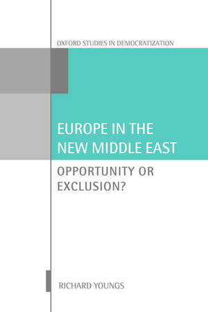 Europe in the New Middle East: Opportunity or Exclusion? de Richard Youngs