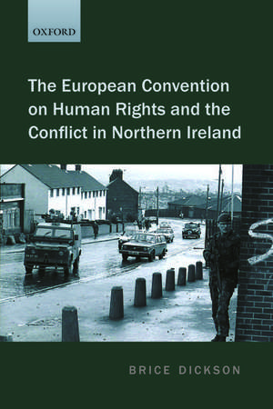 The European Convention on Human Rights and the Conflict in Northern Ireland de Brice Dickson