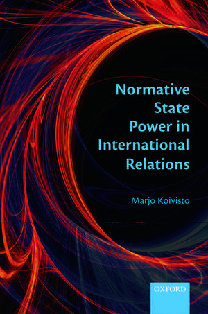 Normative State Power in International Relations de Marjo Koivisto