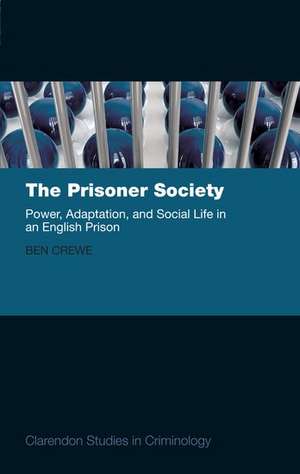 The Prisoner Society: Power, Adaptation and Social Life in an English Prison de Ben Crewe