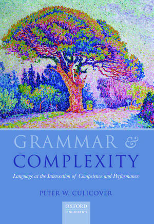 Grammar & Complexity: Language at the Intersection of Competence and Performance de Peter W. Culicover