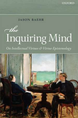 The Inquiring Mind: On Intellectual Virtues and Virtue Epistemology de Jason Baehr