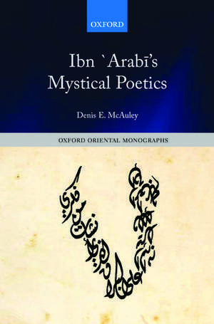 Ibn `Arabī's Mystical Poetics de Denis E. McAuley