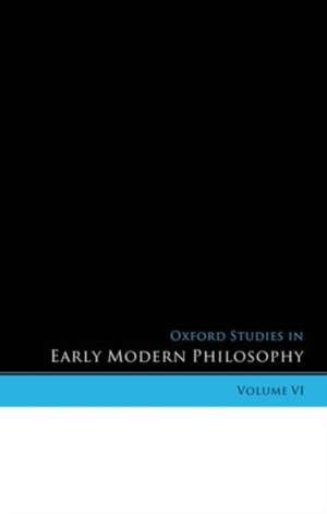 Oxford Studies in Early Modern Philosophy Volume VI de Daniel Garber