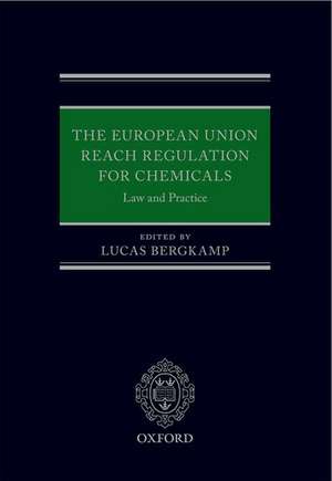 The European Union REACH Regulation for Chemicals: Law and Practice de Lucas Bergkamp