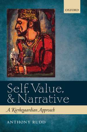 Self, Value, and Narrative: A Kierkegaardian Approach de Anthony Rudd