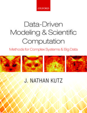 Data-Driven Modeling & Scientific Computation: Methods for Complex Systems & Big Data de J. Nathan Kutz