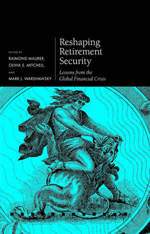 Reshaping Retirement Security: Lessons from the Global Financial Crisis de Raimond Maurer