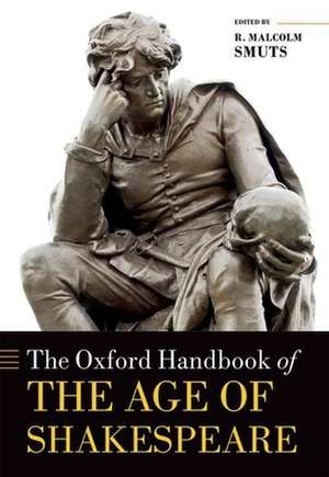 The Oxford Handbook of the Age of Shakespeare de R. Malcolm Smuts