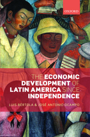 The Economic Development of Latin America since Independence de Luis Bértola