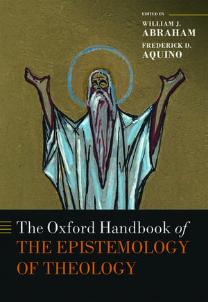 The Oxford Handbook of the Epistemology of Theology de William J. Abraham