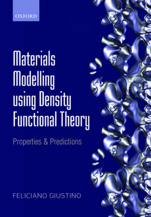 Materials Modelling using Density Functional Theory: Properties and Predictions de Feliciano Giustino