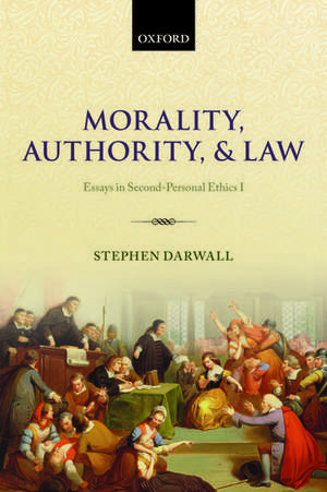 Morality, Authority, and Law: Essays in Second-Personal Ethics I de Stephen Darwall