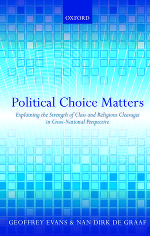 Political Choice Matters: Explaining the Strength of Class and Religious Cleavages in Cross-National Perspective de Geoffrey Evans