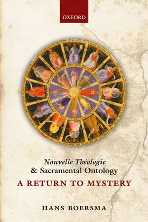 Nouvelle Théologie and Sacramental Ontology: A Return to Mystery de Hans Boersma