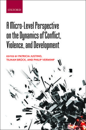 A Micro-Level Perspective on the Dynamics of Conflict, Violence, and Development de Patricia Justino