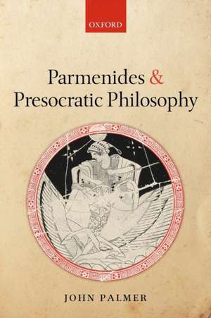 Parmenides and Presocratic Philosophy de John Palmer