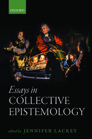 Essays in Collective Epistemology de Jennifer Lackey