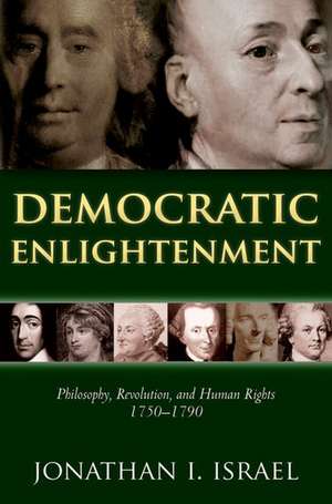 Democratic Enlightenment: Philosophy, Revolution, and Human Rights 1750-1790 de Jonathan Israel