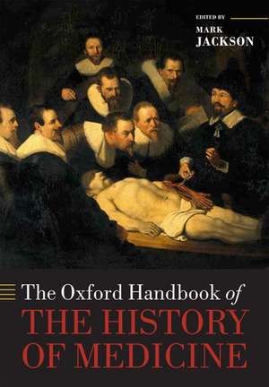 The Oxford Handbook of the History of Medicine de Mark Jackson