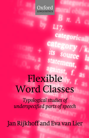 Flexible Word Classes: Typological studies of underspecified parts of speech de Jan Rijkhoff