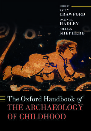 The Oxford Handbook of the Archaeology of Childhood de Sally Crawford