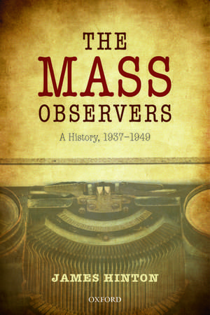 The Mass Observers: A History, 1937-1949 de James Hinton