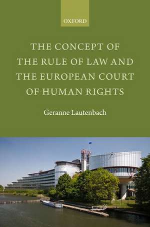 The Concept of the Rule of Law and the European Court of Human Rights de Geranne Lautenbach