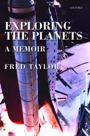 Exploring the Planets: A Memoir de Fred Taylor