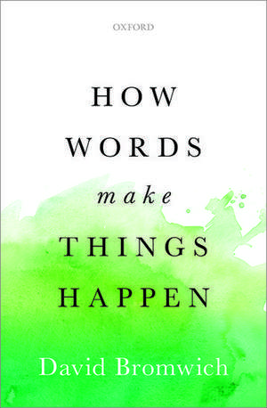 How Words Make Things Happen de David Bromwich