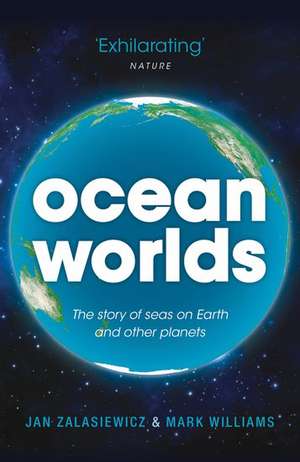 Ocean Worlds: The story of seas on Earth and other planets de Jan Zalasiewicz