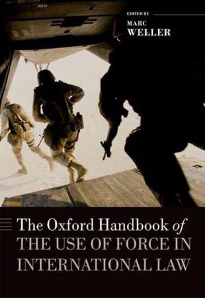 The Oxford Handbook of the Use of Force in International Law de Marc Weller