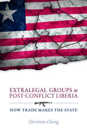 Extralegal Groups in Post-Conflict Liberia: How Trade Makes the State de Christine Cheng