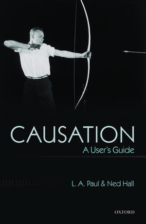 Causation: A User's Guide de L. A. Paul