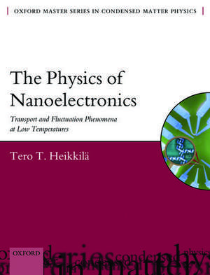 The Physics of Nanoelectronics: Transport and Fluctuation Phenomena at Low Temperatures de Tero T. Heikkilä