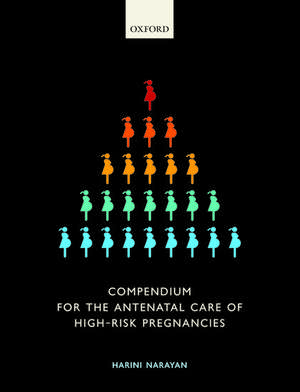 Compendium for the Antenatal Care of High-Risk Pregnancies de Harini Narayan