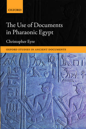 The Use of Documents in Pharaonic Egypt de Christopher Eyre