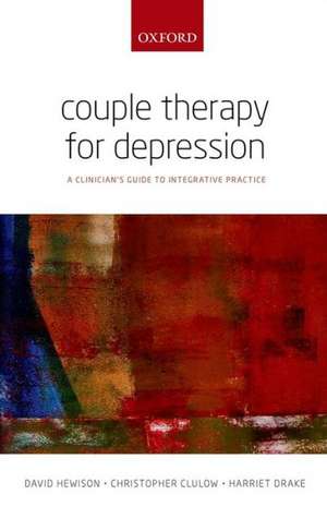 Couple Therapy for Depression: A clinician's guide to integrative practice de David Hewison