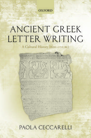 Ancient Greek Letter Writing: A Cultural History (600 BC- 150 BC) de Paola Ceccarelli