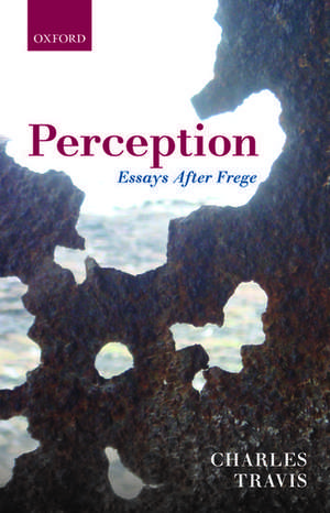 Perception: Essays After Frege de Charles Travis